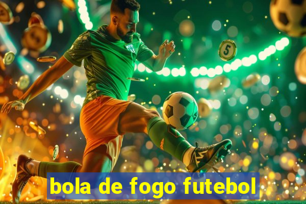 bola de fogo futebol