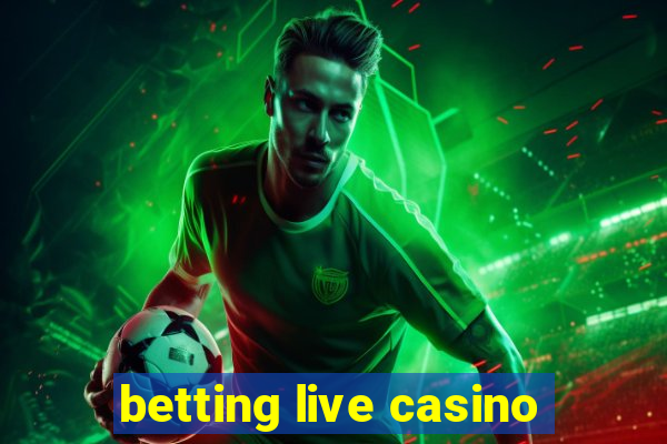 betting live casino