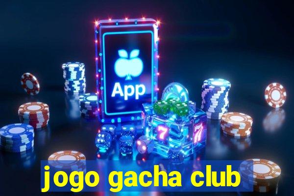 jogo gacha club