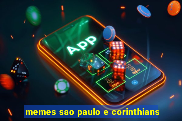 memes sao paulo e corinthians