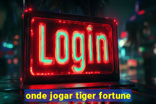 onde jogar tiger fortune