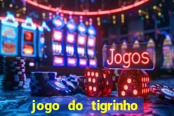 jogo do tigrinho para ganhar dinheiro