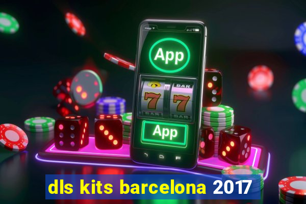 dls kits barcelona 2017