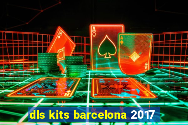 dls kits barcelona 2017