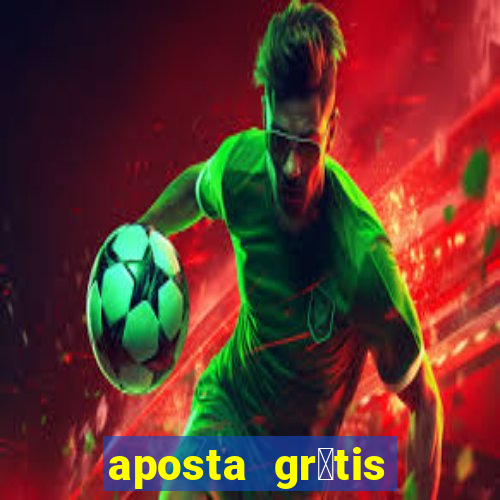 aposta gr谩tis bet365 5 reais