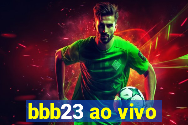 bbb23 ao vivo