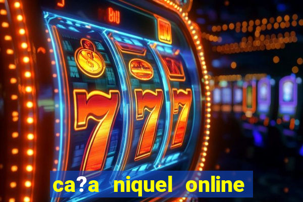 ca?a niquel online dinheiro real