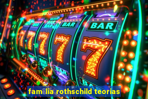 fam铆lia rothschild teorias