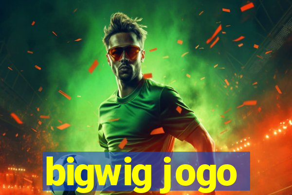 bigwig jogo