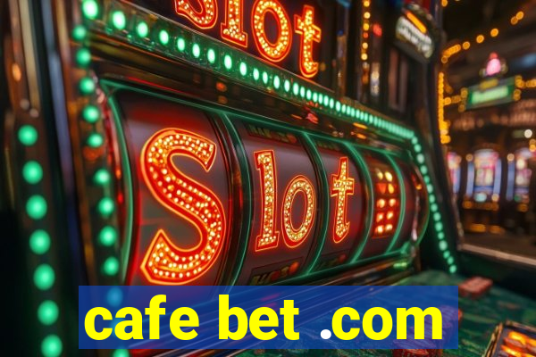 cafe bet .com