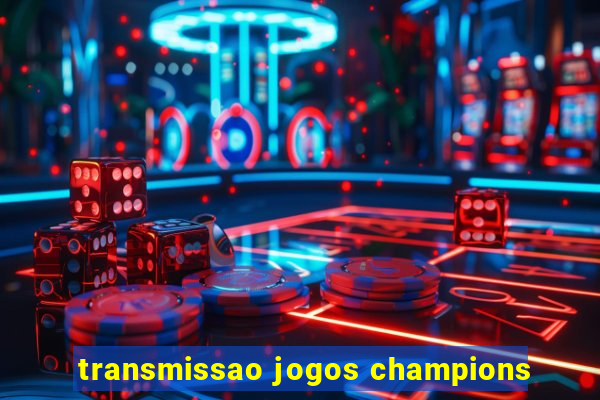 transmissao jogos champions