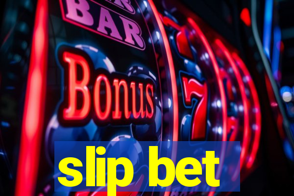 slip bet