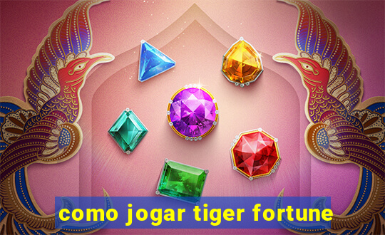 como jogar tiger fortune