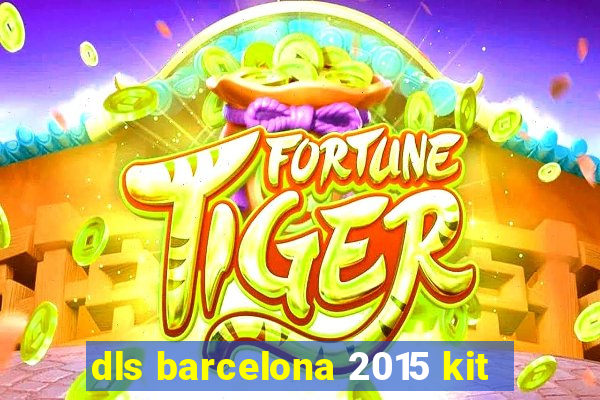 dls barcelona 2015 kit