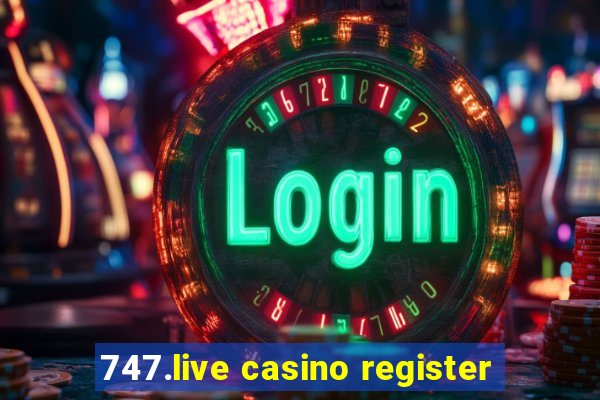 747.live casino register