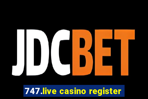 747.live casino register