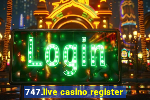 747.live casino register