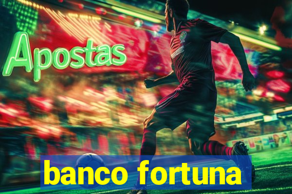 banco fortuna