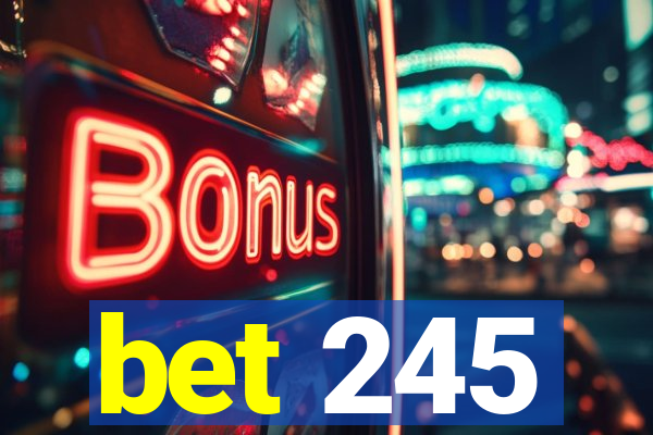 bet 245