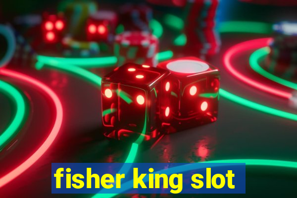 fisher king slot