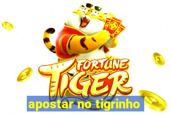 apostar no tigrinho