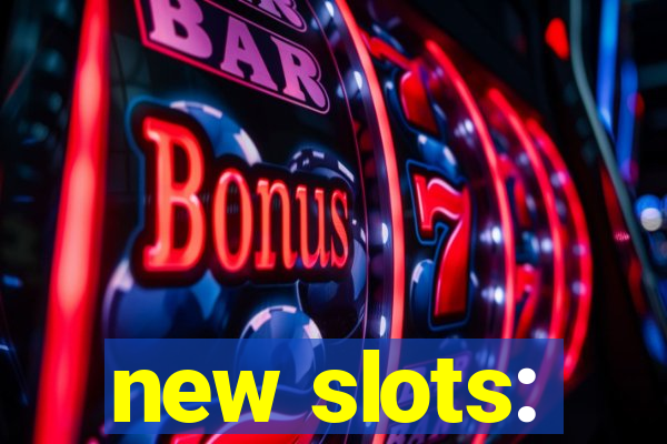 new slots: