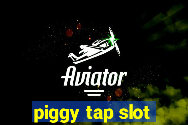 piggy tap slot