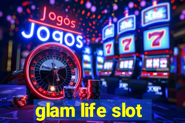 glam life slot