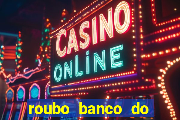 roubo banco do brasil hoje