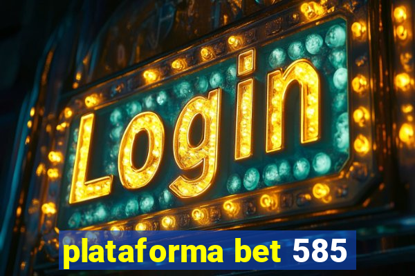 plataforma bet 585