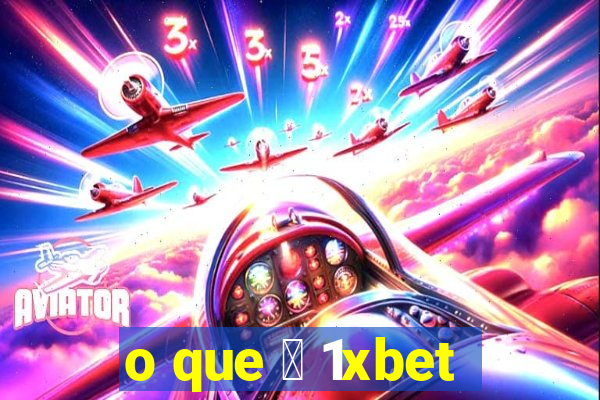 o que 茅 1xbet