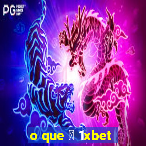 o que 茅 1xbet