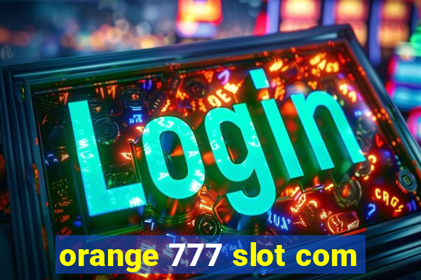 orange 777 slot com