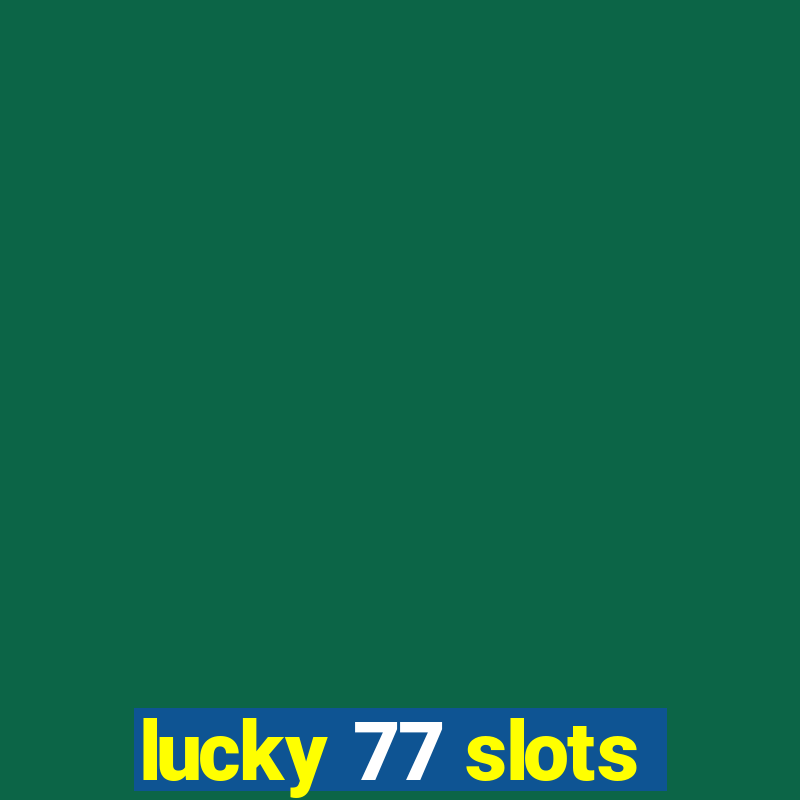 lucky 77 slots