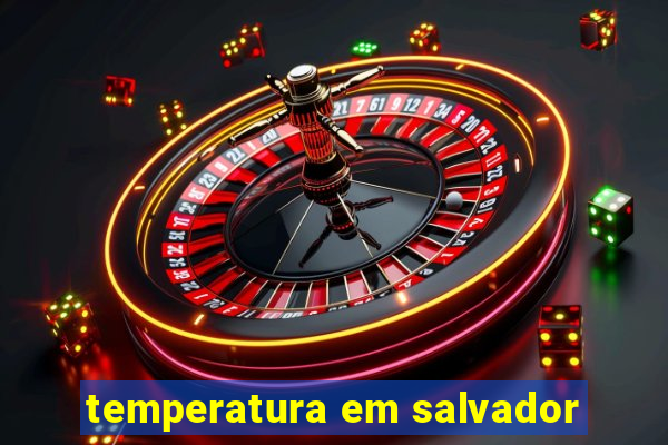 temperatura em salvador