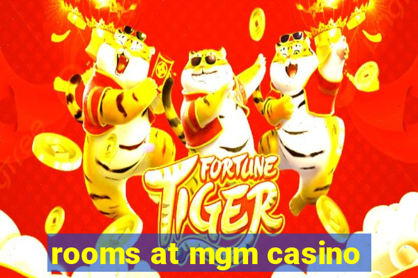 rooms at mgm casino