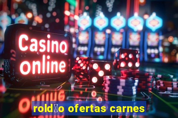 rold茫o ofertas carnes