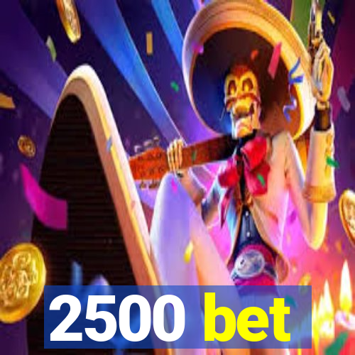 2500 bet