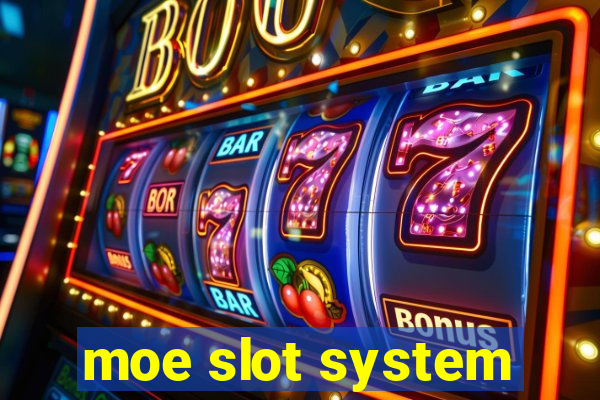 moe slot system