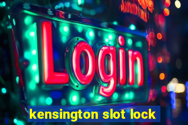 kensington slot lock