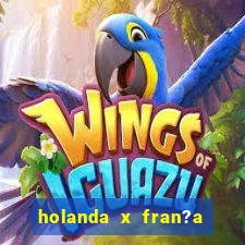 holanda x fran?a onde assistir