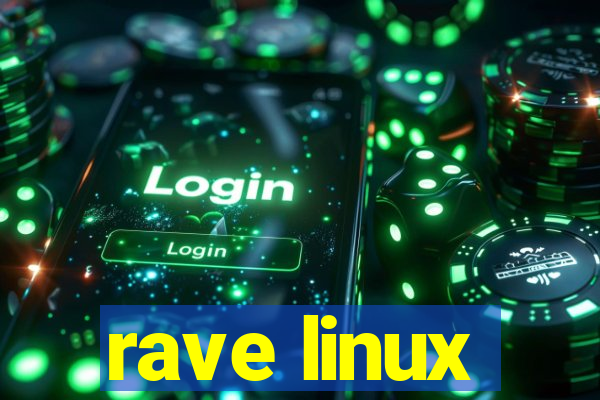 rave linux