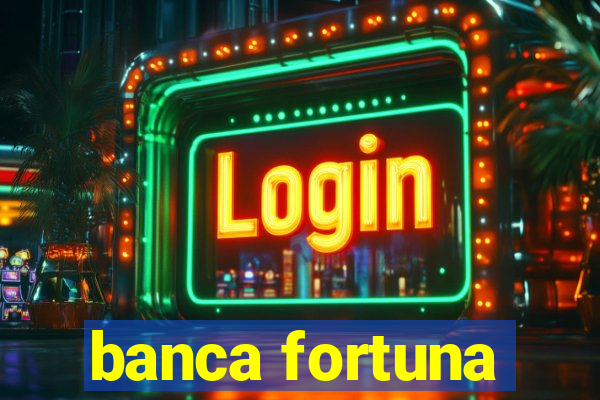 banca fortuna