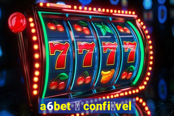 a6bet 茅 confi谩vel