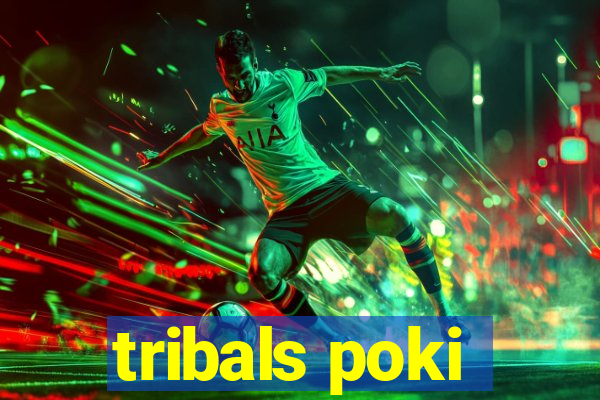 tribals poki