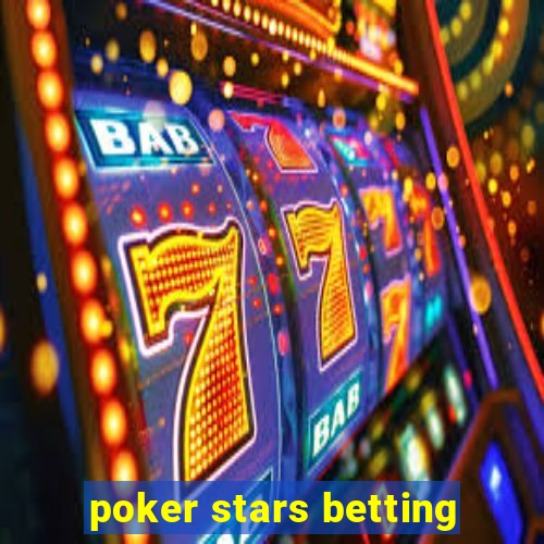 poker stars betting