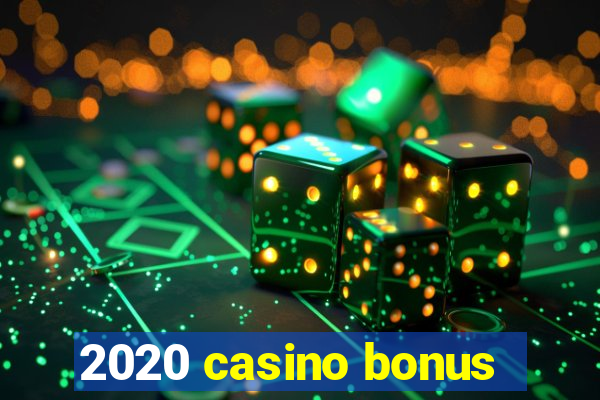 2020 casino bonus