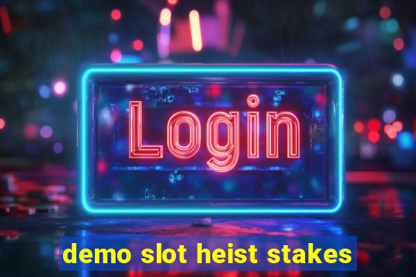 demo slot heist stakes