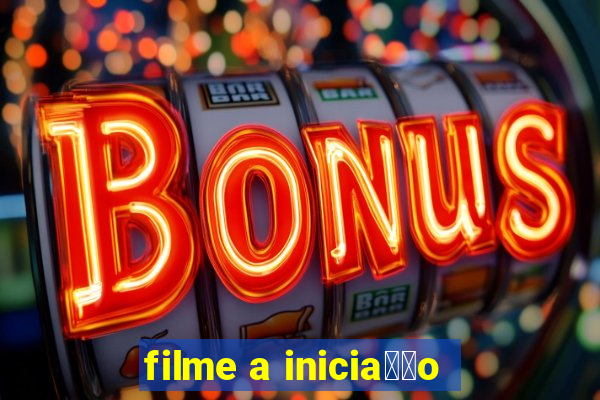 filme a inicia莽茫o