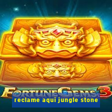 reclame aqui jungle stone